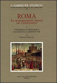 Roma. Le trasformazioni urbane nel Cinquecento. Vol. 1: Topografia e urbanistica da Giulio II a Clemente VIII..pdf