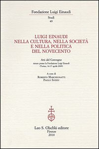 Image of Luigi Einaudi nella cultura, nella società e nella politica del Novecento. Atti del Convegno (Torino, 16-17 aprile 2009)