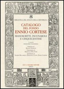 Biblioteca del Senato della Repubblica. Catalogo del fondo Ennio Cortese. Manoscritti, incunaboli e cinquecentine. Con DVD.pdf
