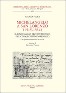Michelangelo a San Lorenzo (1515-1534). Il linguaggio architettonico del Cinquecento fiorentino. Glossario. Con CD-ROM.pdf