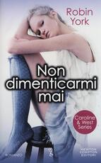 Libro Non dimenticarmi mai. Caroline & West series Robin York