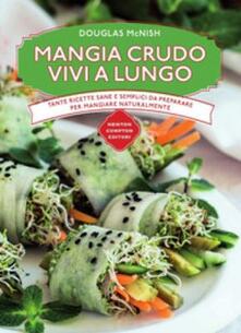 Mangia crudo vivi a lungo. Tante ricette semplici da preparare per mangiare naturalmente.pdf
