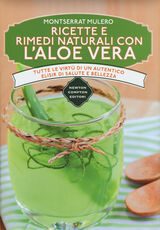 Libro Ricette e rimedi naturali con l'aloe vera. Tutte le virtù di un autentico elisir di salute e bellezza Monserrat Mulero