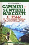 Libro Cammini e sentieri nascosti d'italia da percorrere almeno una volta nella vita Stefano Ardito