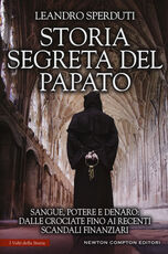 Libro Storia segreta del papato. Sangue, potere e denaro: dalle crociate fino ai recenti scandali finanziari Leandro Sperduti