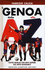 Libro Il Genova dalla A alla Z. Tutto quello che devi sapere sul mito rossoblù Fabrizio Càlzia