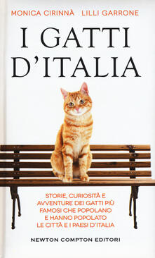I gatti dItalia. Storie, curiosità e avventure dei gatti più famosi che popolano e hanno popolato le città e i paesi dItalia.pdf