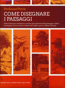Come disegnare i paesaggi. Tutte le fasi per realizzare a matita ogni singolo elemento del paesaggio: alberi, montagne, colline, rocce, scenari industriali.... Ediz. illustrata.pdf