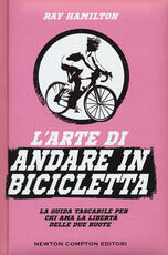 Libro L' arte di andare in bicicletta. La guida tascabile per chi ama la libertà delle due ruote Ray Hamilton