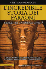 Libro L' incredibile storia dei faraoni. I segreti di un'antica civiltà Cristiana Barandoni