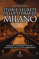 Libro Storie segrete della storia di Milano. Aneddoti, curiosità, misteri e leggende della città ambrosiana Mauro Pavesi