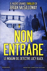 Libro Non entrare. Le indagini del detective Lucy Black Brian McGilloway