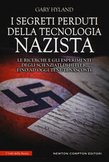 Libro I segreti perduti della tecnologia nazista. Le ricerche e gli esperimenti degli scienziati di Hitler, fino a oggi tenuti nascosti Gary Hyland