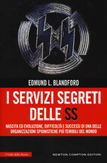 Libro I servizi segreti delle SS. Nascita ed evoluzione, difficoltà e successi di una delle organizzazioni spionistiche più temibili del mondo Edmund L. Blandford