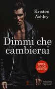Libro Dimmi che cambierai. Rock chick series Kristen Ashley