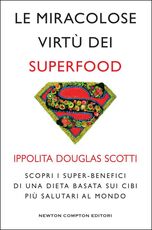 Libro Le miracolose virtù dei superfood. Scopri i super-benefìci di una dieta basata sui cibi più salutari al mondo Ippolita Douglas Scotti