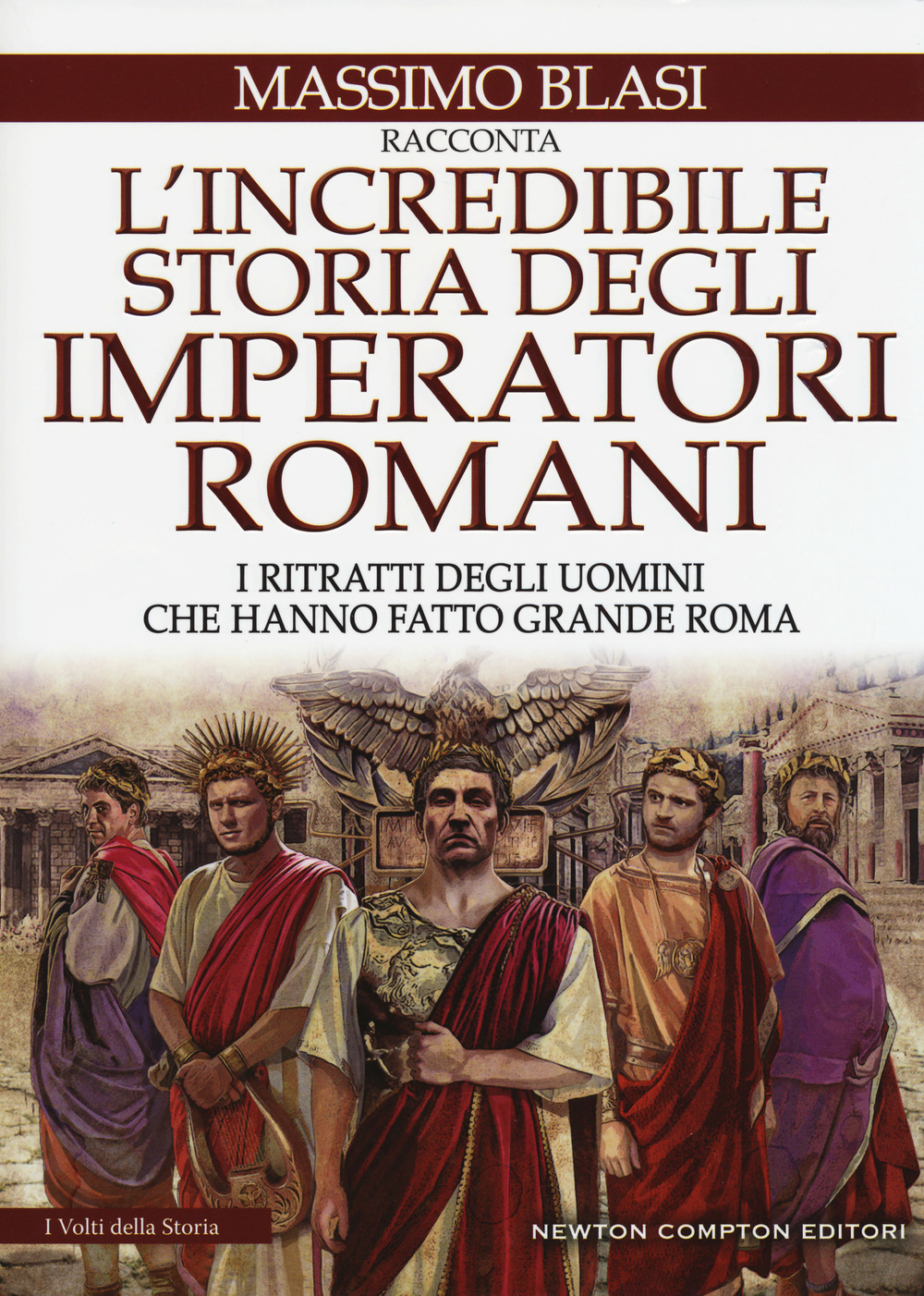 Image of L' incredibile storia degli imperatori romani. I ritratti degli uomini che hanno fatto grande Roma