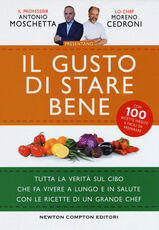 Libro Il gusto di stare bene. Tutta la verità sul cibo che fa vivere a lungo e in salute con le ricette di un grande chef Antonio Moschetta Moreno Cedroni