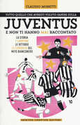 Libro Tutto quello che avresti voluto sapere sulla Juventus e non ti hanno mai raccontato Claudio Moretti