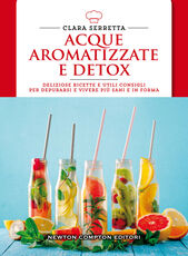 Libro Acque aromatizzate e detox. Deliziose ricette e utili consigli per depurarsi e vivere più sani e in forma Clara Serretta