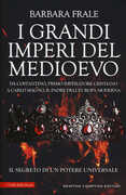 Libro I grandi imperi del Medioevo. Da Costantino, primo imperatore cristiano, a Carlo Magno, il padre dell'Europa moderna Barbara Frale