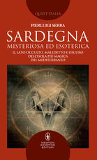 Libro Sardegna misteriosa ed esoterica. Il lato occulto, maledetto e oscuro dell'isola più magica del Mediterraneo Pierluigi Serra