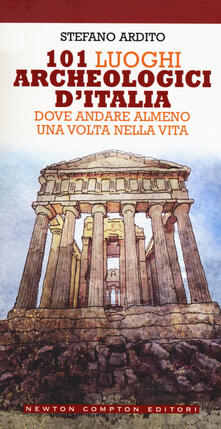 101 luoghi archeologici dItalia dove andare almeno una volta nella vita.pdf