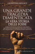 Libro Una grande tragedia dimenticata. La vera storia delle foibe Giuseppina Mellace