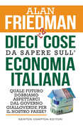 Libro Dieci +2 cose da sapere sull'economia italiana. Quale futuro dobbiamo aspettarci dal governo gialloverde per il nostro Paese? Alan Friedman