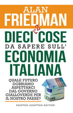 Libro Dieci +2 cose da sapere sull'economia italiana. Quale futuro dobbiamo aspettarci dal governo gialloverde per il nostro paese? Alan Friedman