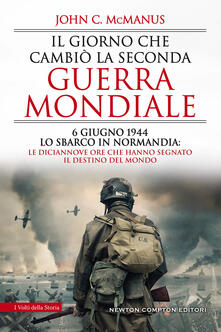 Il giorno che cambiò la seconda guerra mondiale. 6 giugno 1944, lo sbarco in Normandia: le diciannove ore che hanno segnato il destino del mondo.pdf