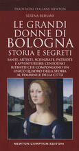 Libro Le grandi donne di Bologna. Storia e segreti Serena Bersani