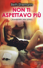 Libro Non ti aspettavo più. Cranberry Inn series Beth Ehemann