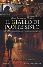 Libro Il giallo di Ponte Sisto. Le indagini del libraio Ettore Misericordia Max Morini Francesco Morini