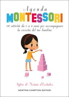 Agenda Montessori. 110 attività da 0 a 6 anni per accompagnare la crescita del tuo bambino.pdf