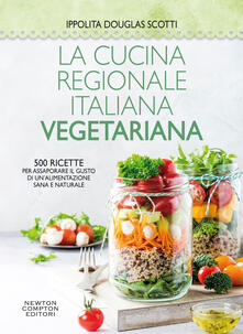 La cucina regionale italiana vegetariana. 500 ricette per assaporare il gusto di unalimentazione sana e naturale.pdf