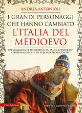 Libro I grandi personaggi che hanno cambiato l'Italia del Medioevo Andrea Antonioli