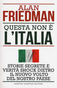 Libro Questa non è l'Italia. Storie segrete e verità shock dietro il nuovo volto del nostro Paese Alan Friedman