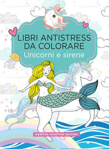 Unicorni e sirene. Libri antistress da colorare.pdf