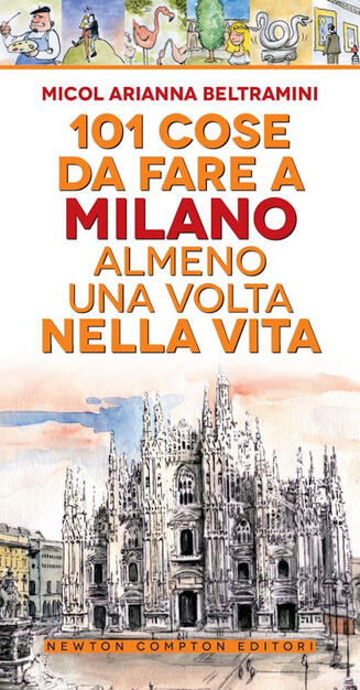 101 Cose Da Fare A Milano Almeno Una Volta Nella Vita Micol Arianna Beltramini Libro Newton Compton Editori 101 Ibs