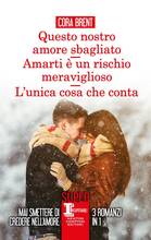 Libro Questo nostro amore sbagliato-Amarti è un rischio meraviglioso-L'unica cosa che conta Cora Brent