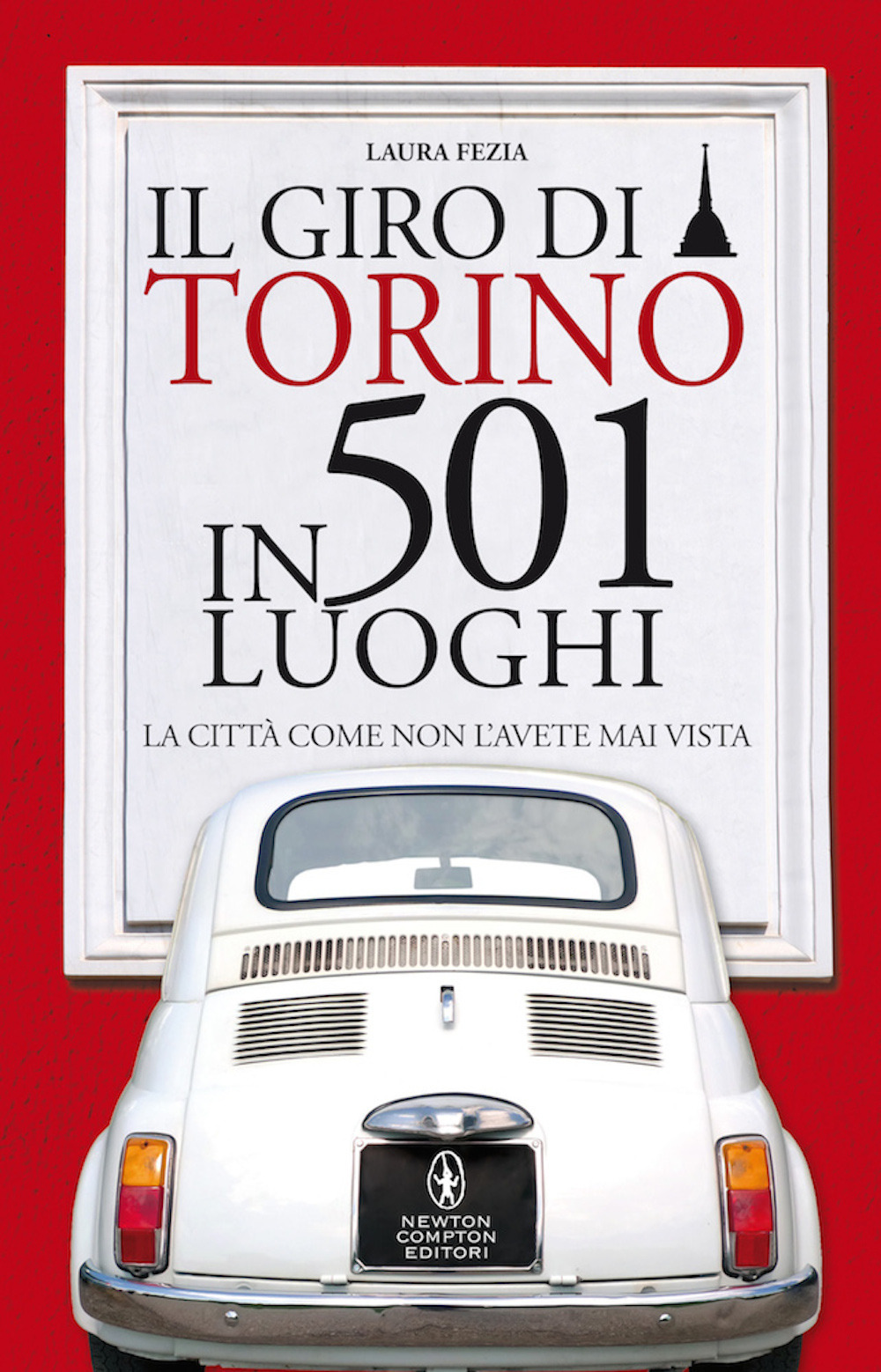 Image of Il giro di Torino in 501 luoghi. La città come non l'avete mai vista
