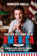 Libro Forse non tutti sanno che in America. Curiosità, storie insolite e segreti del Paese a stelle e strisce Francesco Panella