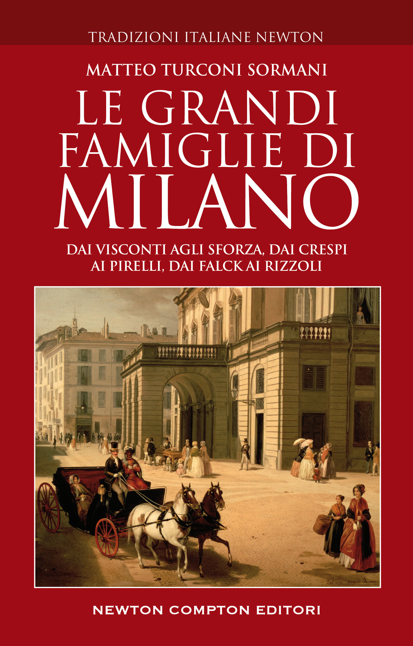 Image of Le grandi famiglie di Milano. Dai Visconti agli Sforza, dai Crespi ai Pirelli, dai Falck ai Rizzoli