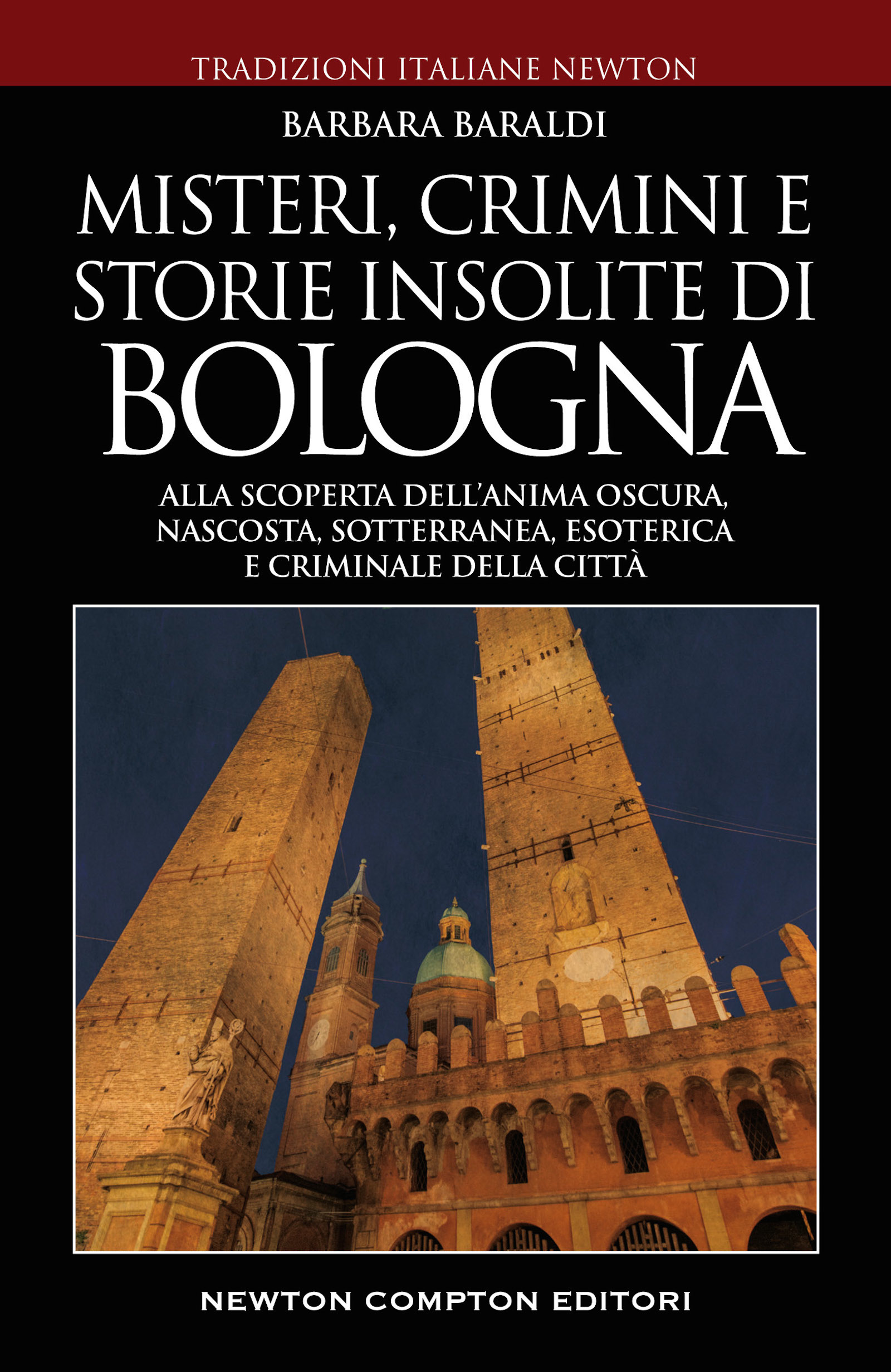 Image of Misteri, crimini e storie insolite di Bologna. Alla scoperta dell'anima oscura, nascosta, sotterranea, esoterica e criminale della città