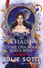 Libro Rose in chains. Come una rosa senza spine Julie Soto