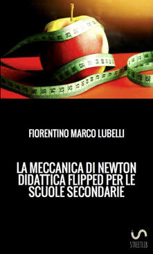 La meccanica di Newton. Didattica flipped per le scuole secondarie.pdf