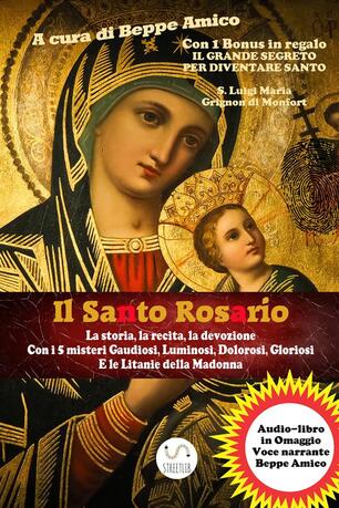 Il Santo Rosario La Storia La Recita La Devozione Con I 5 Misteri Gaudiosi Luminosi Dolorosi Gloriosi E Le Litanie Della Madonna Con File Audio Per Il Download Amico Beppe