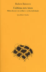 Libro L' ultima new town. Milton Keynes tra welfare e scelta individuale Ruben Baiocco