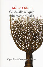 Libro Guida alle reliquie miracolose d'Italia Mauro Orletti